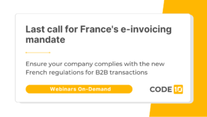 Last call for France's e-invoicing mandate Ensure your company complies with the new French regulations for B2B transactions