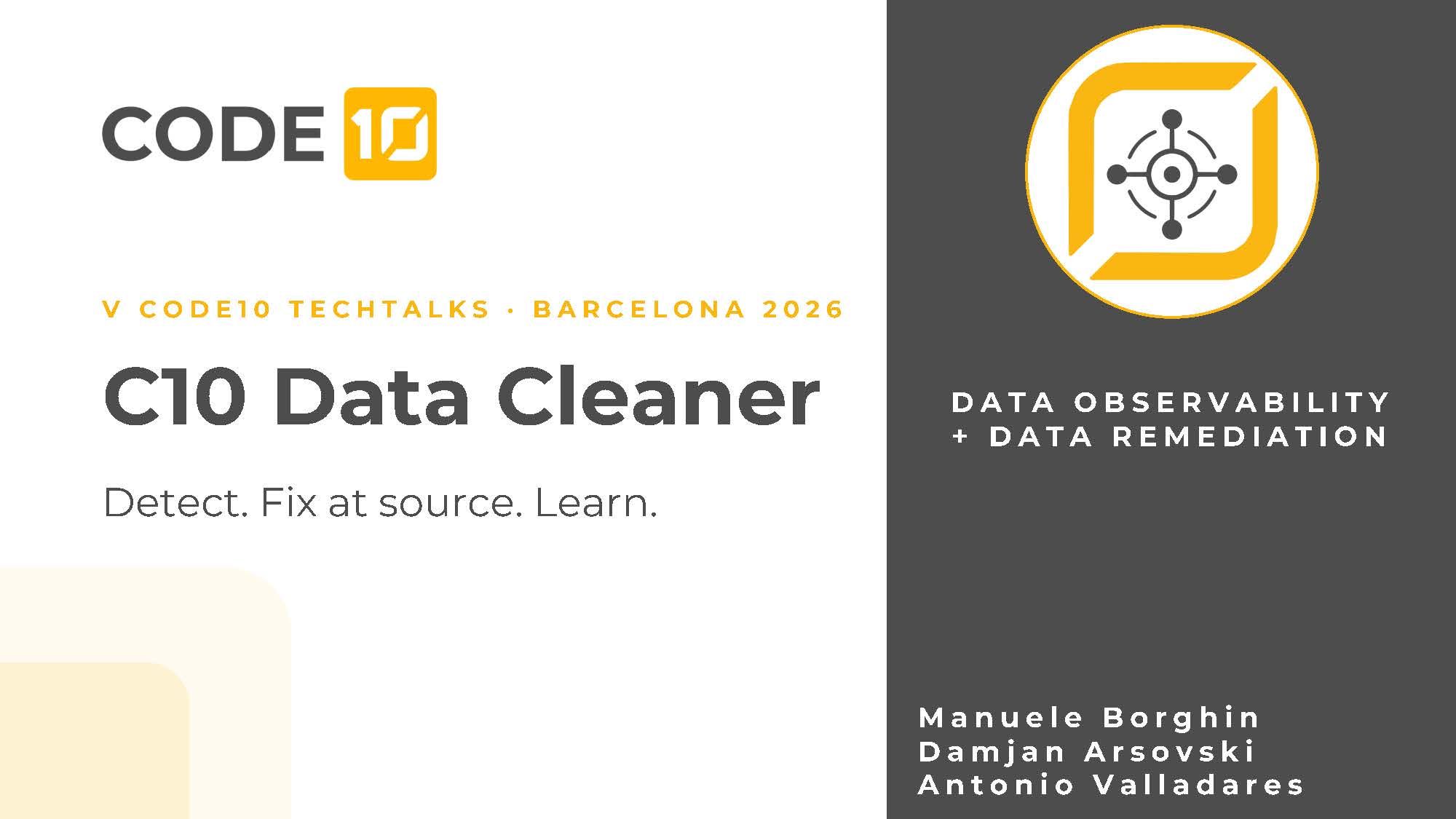 C10 Data Cleaner title slide: data observability and data remediation, detect, fix at source, learn, by Manuele Borghin, Damjan Arsovski and Antonio Valladares