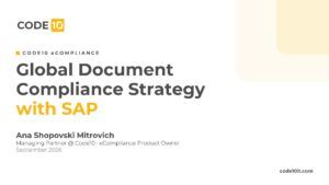 Global Document Compliance Strategy with SAP title slide by Ana Shopovski Mitrovich, Managing Partner and eCompliance Product Owner at Code10